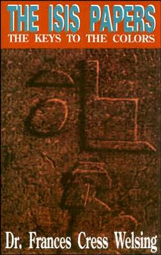 The Isis Papers The Keys To The Colors by: Dr. Frances Cress Welsing